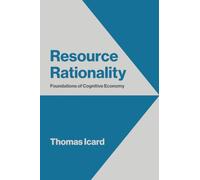 Resource Rationality: Foundations of Cognitive Economy