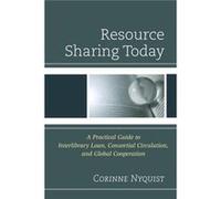 Resource Sharing Today: A Practical Guide To Interlibrary Loan, Consortial Circulation, And Global Cooperation (Paperback) Corinne Nyquist, (Auteur)