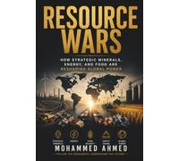 RESOURCE WARS: How Strategic Minerals, Energy, and Food Are Reshaping Global Power