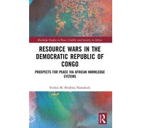 Resource Wars in the Democratic Republic of Congo Prospects for Peace via African Knowledge Systems - Evelyn Birabwa M. Namakula - Routledge - ebook (ePub) - Livre