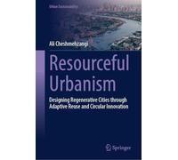Resourceful Urbanism: Designing Regenerative Cities Through Adaptive Reuse and Circular Innovation
