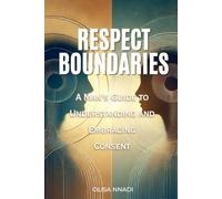 Respect Boundaries: A Man's Guide to Understanding and Embracing Consent