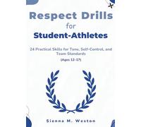 Respect Drills for Student-Athletes: 24 Practical Skills for Tone, Self-Control, and Team Standards (Ages 12-17)