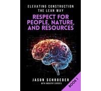 Respect for People, Nature, & Resources: A Practical Guide to Lean Construction Leadership