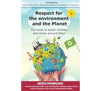 Respect For The Environment And The Planet: The Book To Teach Children And Those Around Them