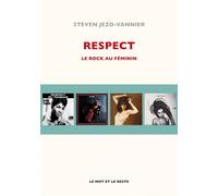 Respect - Le rock au féminin - Steven Jezo-Vannier - Le Mot Et Le Reste - broché - Récit