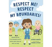 Respect Me! Respect My Boundaries!: Empowering kids to set boundaries and to express what's okay and what's not okay