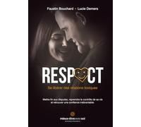 Respect, se libérer des relations toxiques: Mettre fin aux disputes, reprendre le contrôle de sa vie et retrouver une confiance inébranlable.