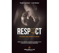 Respect, se libérer des relations toxiques: Mettre fin aux disputes, reprendre le contrôle de sa vie et retrouver une confiance inébranlable.