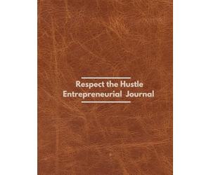 Respect The Hustle: Entrepreneurial Journal