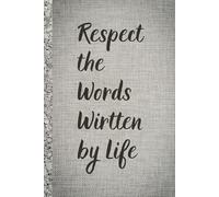 Respect The Words Wirtten by Life. Notebbok: A Minimalist Motivational Notebook for Daily Notes, Journaling