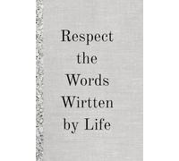 Respect the Words Wirtten by Life . Notebook: A Minimalist Motivational Notebook for Daily Notes, Journaling, and Quiet Progress