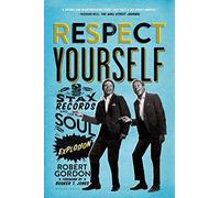 Respect Yourself: Stax Records and the Soul Explosion