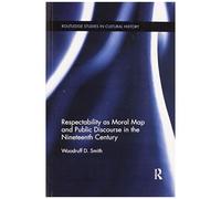Respectability As Moral Map And Public Discourse In The Nineteenth Century