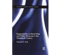 Respectability As Moral Map And Public Discourse In The Nineteenth Century
