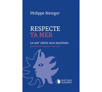 Respecte ta mer, nouvelle édition Le XXIe siècle sera maritime - Philippe Metzger - Cent Mille Milliards - broché - Guide
