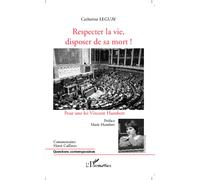 Respecter la vie, disposer de sa mort ! Catherine Leguay (Auteur)