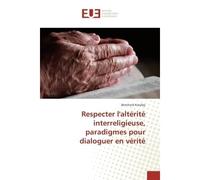 Respecter l'altérité interreligieuse, paradigmes pour dialoguer en vérité - Bernhard Katalay - Universitaires Europeennes - broché - Essai
