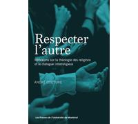 Respecter l'autre Réflexions sur la théologie des religions et le dialogue interreligieux - André Couture - Presses Universite De Montreal - broché - Essai