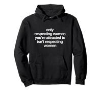 Respecter Uniquement Les Femmes Qui Vous attirent, C'est ne Pas Respecter Sweat à Capuche