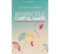 Respectez votre capital santé avec une alimentation consciente Avec une alimentation consciente - Christian Tal Schaller - Lanore - broché - Guide