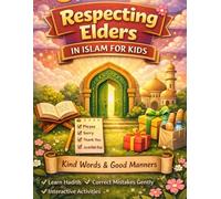 Respecting Elders in Islam for Kids: An Islamic Manners & Adab Guide to Teach Children Respect, Obedience, Kindness & Good Character with Fun Activities & Real-Life Practice