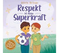 Respekt ist meine Superkraft: Eine Geschichte über Respekt und gute Manieren für Kinder im Alter von 3 bis 8 Jahren.