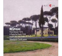 Respighi : Sonate pour Piano, 6 Pièces pour Piano, Airs et Danses Anciens