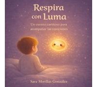 Respira con Luma: Un cuento infantil para respirar y encontrar la calma
