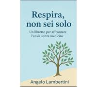 Respira, non sei solo: Un libretto per affrontare l'ansia senza medicine