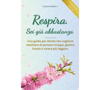 Respira. Sei già abbastanza. Una guida per donne che vogliono smettere di pensare troppo, gestire l'ansia e vivere più leggere.