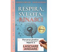 Respira, Svuota, Rinasci: Un percorso pratico di 14 giorni per lasciare andare ansia e stress: smetti di pensare troppo, alleggerisci la mente, aumenta l’autostima e riconquista serenità e fiducia