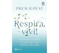 Respira, vivi! Riscoprire se stessi e la gioia di vivere, un passo alla volta