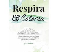 Respira y Colorea: 50 Mandalas con Afirmaciones Positivas: Libro de colorear para adultos para reducir el estrés, fomentar la calma y el mindfulness