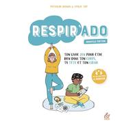 Respir'ado - Ton Livre Zen Pour Être Bien Dans Ton Corps, Dans Ta Tête Et Dans Ton Coeur