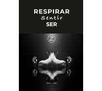 Respirar, Sentir, Ser El Arte De Estar Plenamente Consciente: Una Guía Práctica Para Reducir El Estrés, Calmar La Mente Y Vivir Con Presencia Real (Spanish Edition)