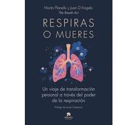 Respiras o mueres: Un viaje de transformación personal a través del poder de la respiración