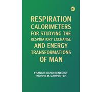 Respiration Calorimeters for Studying the Respiratory Exchange and Energy Transformations of Man
