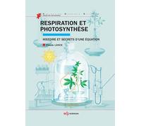 Respiration et photosynthèse: Histoire et secrets d'une équation