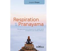 Respiration et pranayama 150 exercices pour preserver son capital sante et explorer son monde interieur - Jacques Choque - Jouvence - broché - Guide