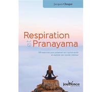 Respiration Et Pranayama - 150 Exercices Pour Préserver Son Capital Santé Et Explorer Son Monde Intérieur