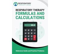 Respiratory Therapy Formulas and Calculations: Reference Guide and Practice Problems