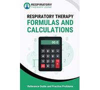 Respiratory Therapy Formulas And Calculations: Reference Guide And Practice Problems