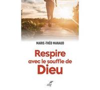 Respire avec le souffle de Dieu Marie-Théo Manaud (Auteur)
