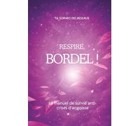 Respire, Bordel !: Le manuel de survie anti-crises d’angoisse