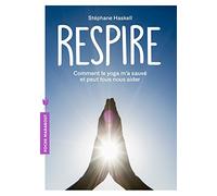 Respire: Comment le yoga m'a sauvé et peut tous nous aider