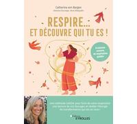 Respire... Et découvre qui tu es ! Un voyage vers soi grâce au souffle - Catharina Von Bargen - Eyrolles - broché - Guide