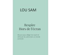 Respire hors de l'écran: 30 jours pour alléger ton esprit et retrouver du calme dans un monde connecté