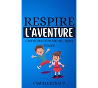 Respire l'Aventure: Histoires d'un Monde sans Fumée. Sensibilisez les enfants aux dangers du tabac et de la cigarette à travers des contes.