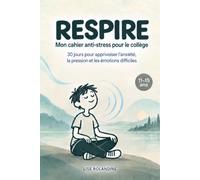 RESPIRE: Mon cahier anti-stress pour le collège - 30 jours pour apprivoiser l'anxiété, la pression et les émotions difficiles